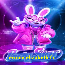 erome elizabeth fx